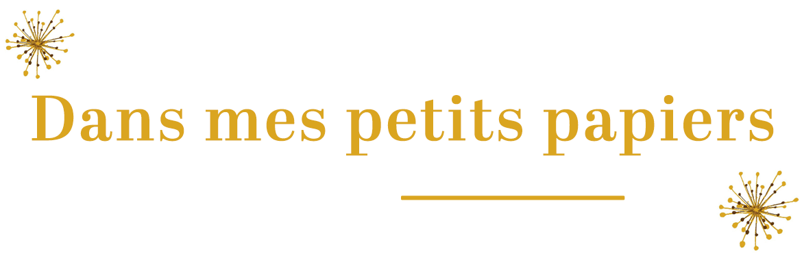 Dans mes petits papiers