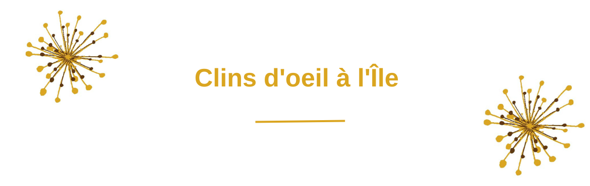 Clins d'oeil à l'Ile
